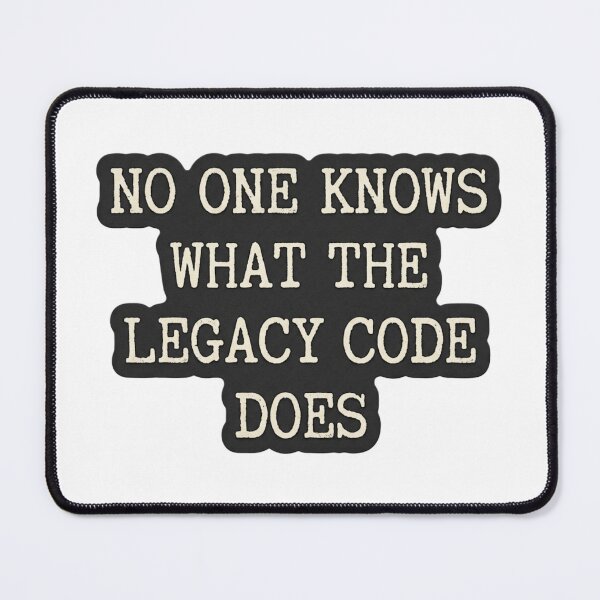 Item preview, No One Knows What The Legacy Code Does designed and sold by CtrlZHumor.