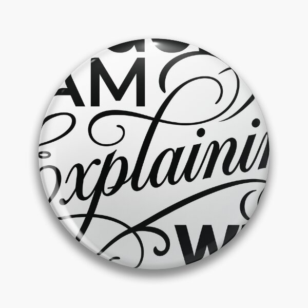Item preview, I Am Not Arguing I Am Explaining Why I Am Right designed and sold by MintedMinds.