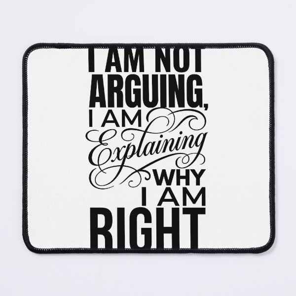 Item preview, I Am Not Arguing I Am Explaining Why I Am Right designed and sold by MintedMinds.