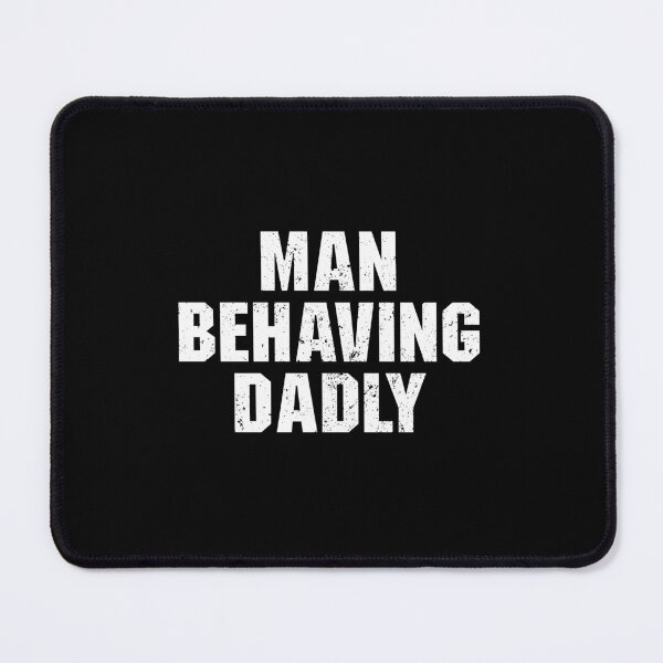 Item preview, Man Behaving Dadly designed and sold by adiamawarney.