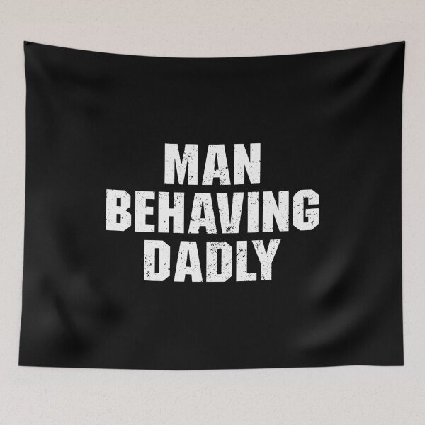 Item preview, Man Behaving Dadly designed and sold by adiamawarney.