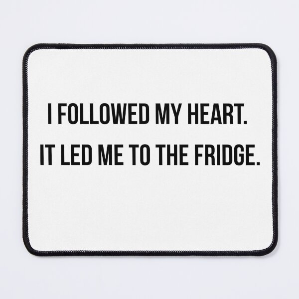 Item preview, I Followed My Heart It Led Me To The Fridge Funny Food Lover Shirt designed and sold by NightScroll.