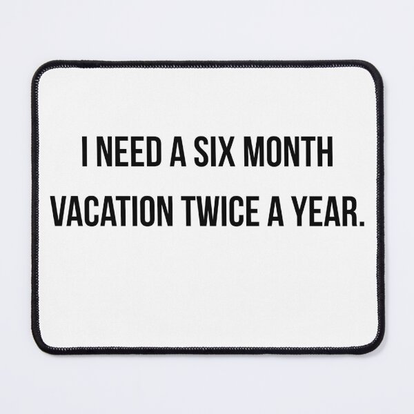 Item preview, I Need A Six Month Vacation Twice A Year Funny Work Life Shirt designed and sold by NightScroll.
