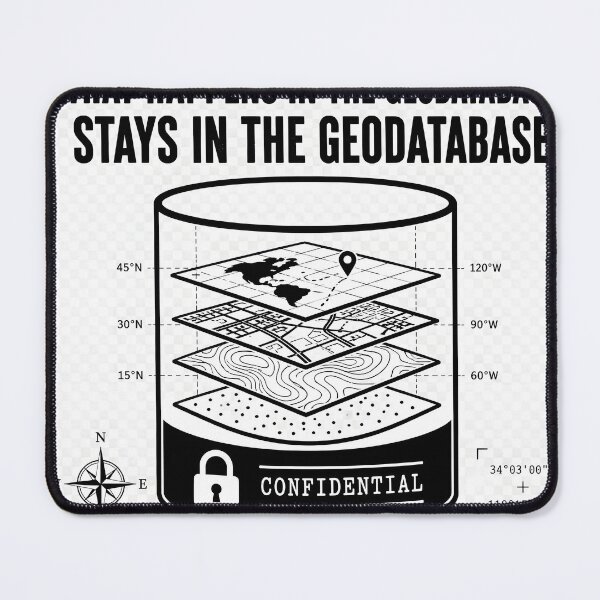 Item preview, What happens in the geodatabase, stays in the geodatabase. designed and sold by BlankCanvasClub.