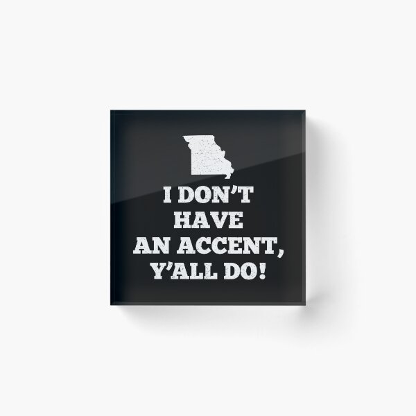 Item preview, I Don't Have An Accent Ya'll Do Missouri designed and sold by teesaurus.
