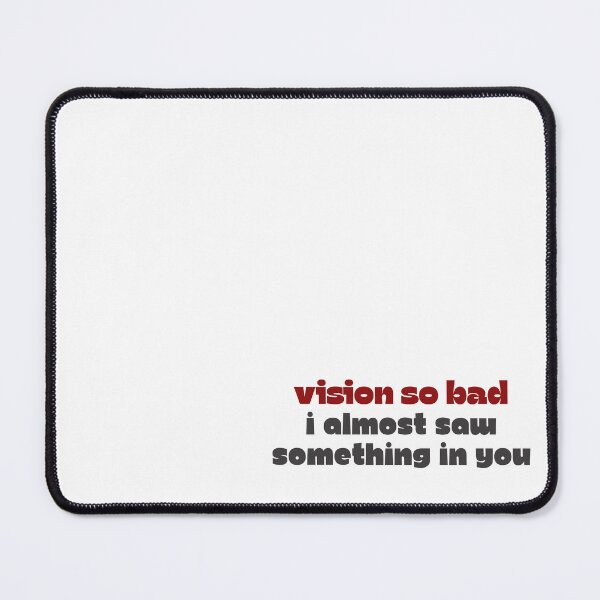 Item preview, Vision so bad, I almost saw something in you designed and sold by Meenova Art.