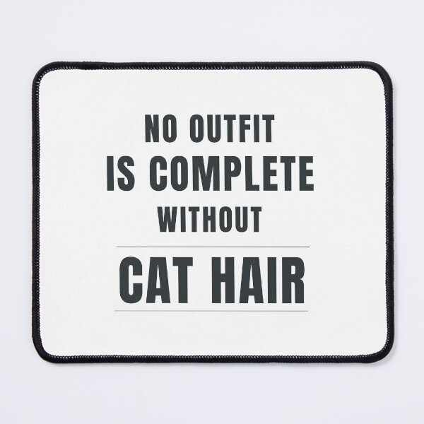 Item preview, No Outfit Is Complete Without Cat Hair | Funny Cat Lover Design designed and sold by HeartAndArtShop.