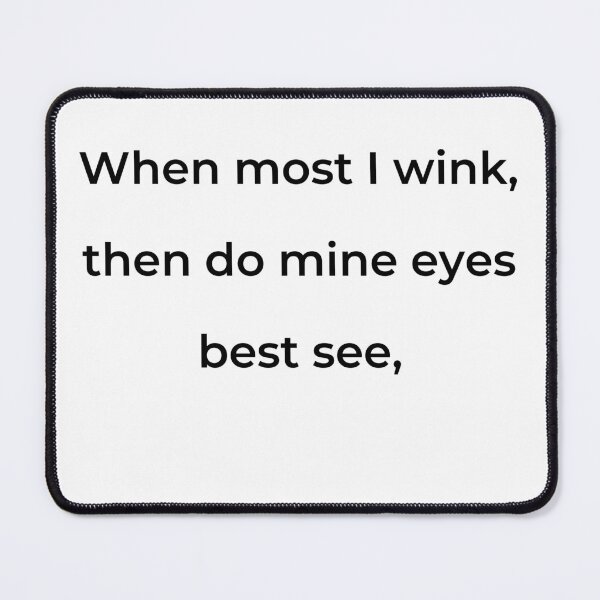 Item preview, "When most I wink, then do mine eyes best see," - print black designed and sold by ariksworld.