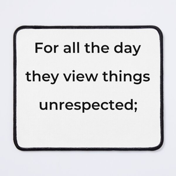 Item preview, "For all the day they view things unrespected;" - print black designed and sold by ariksworld.