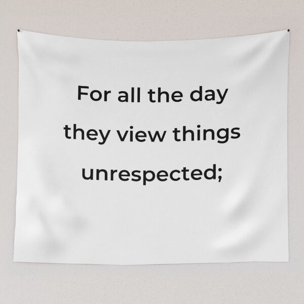 Item preview, "For all the day they view things unrespected;" - print black designed and sold by ariksworld.