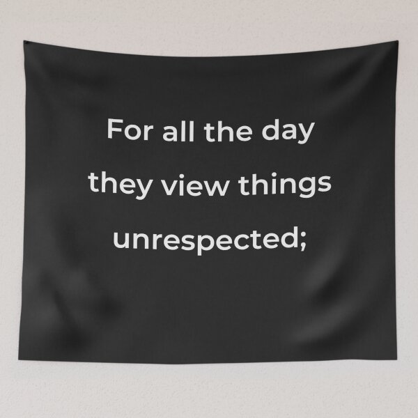 Item preview, "For all the day they view things unrespected;" - print white designed and sold by ariksworld.
