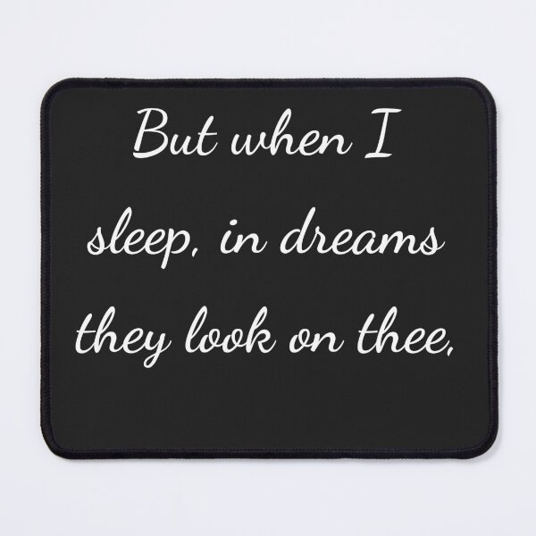 Item preview, "But when I sleep, in dreams they look on thee," - handwriting white designed and sold by ariksworld.