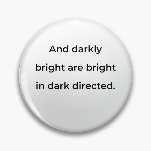 Item preview, "And darkly bright are bright in dark directed." - print black designed and sold by ariksworld.