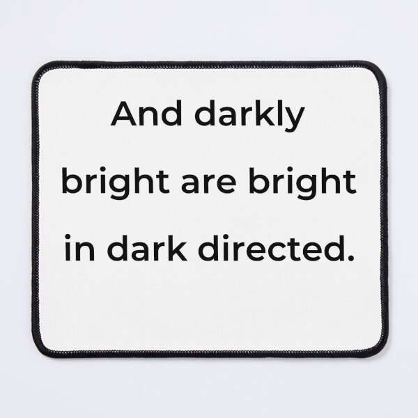 Item preview, "And darkly bright are bright in dark directed." - print black designed and sold by ariksworld.