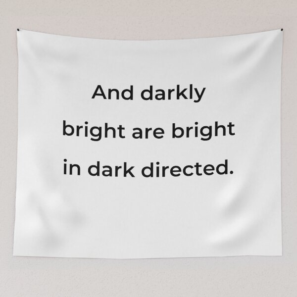 Item preview, "And darkly bright are bright in dark directed." - print black designed and sold by ariksworld.
