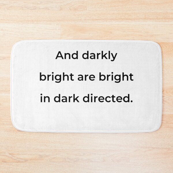 Item preview, "And darkly bright are bright in dark directed." - print black designed and sold by ariksworld.