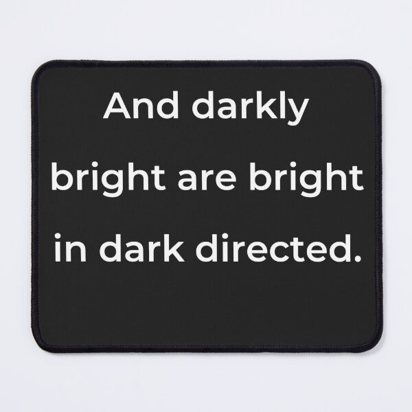 Item preview, "And darkly bright are bright in dark directed." - print white designed and sold by ariksworld.