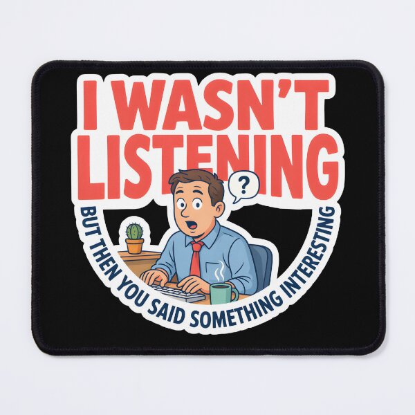 Item preview, I Wasnt Listening But Then You Said Something Interesting Eavesdropping Meme designed and sold by Fitswear.