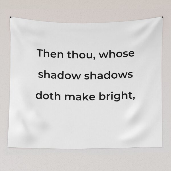 Item preview, "Then thou, whose shadow shadows doth make bright," - print black designed and sold by ariksworld.