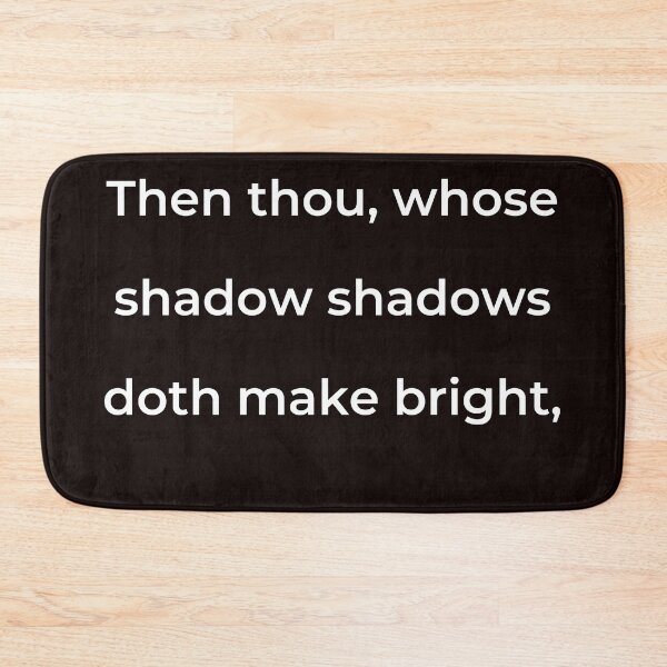 Item preview, "Then thou, whose shadow shadows doth make bright," - print white designed and sold by ariksworld.