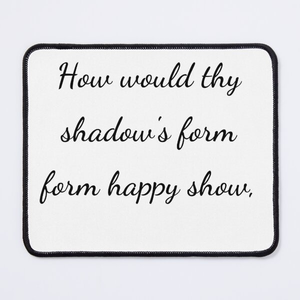 Item preview, "How would thy shadow's form form happy show," - handwriting black designed and sold by ariksworld.