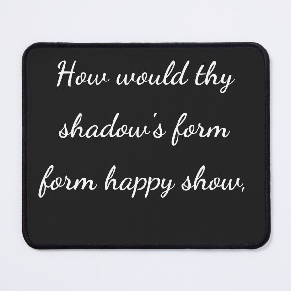 Item preview, "How would thy shadow's form form happy show," - handwriting white designed and sold by ariksworld.