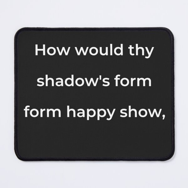 Item preview, "How would thy shadow's form form happy show," - print white designed and sold by ariksworld.