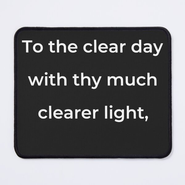Item preview, "To the clear day with thy much clearer light," - print white designed and sold by ariksworld.
