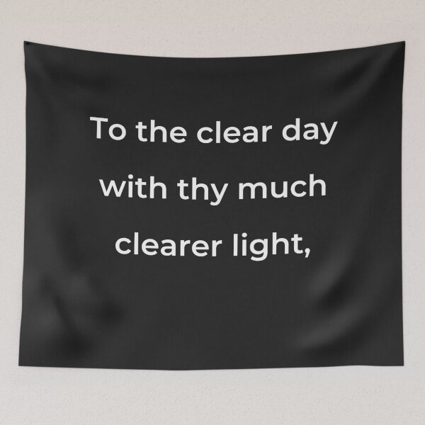 Item preview, "To the clear day with thy much clearer light," - print white designed and sold by ariksworld.