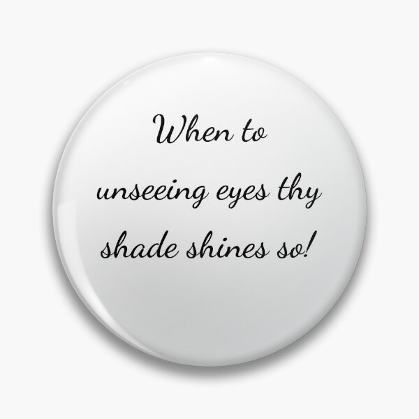Item preview, "When to unseeing eyes thy shade shines so!" - handwriting black designed and sold by ariksworld.