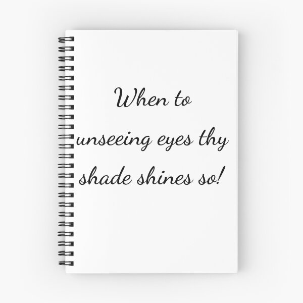 Item preview, "When to unseeing eyes thy shade shines so!" - handwriting black designed and sold by ariksworld.