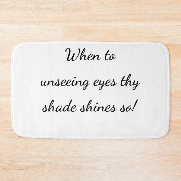 Item preview, "When to unseeing eyes thy shade shines so!" - handwriting black designed and sold by ariksworld.
