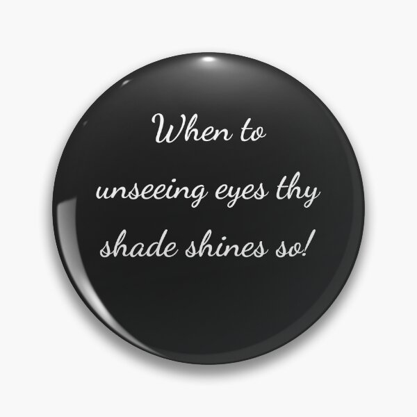 Item preview, "When to unseeing eyes thy shade shines so!" - handwriting white designed and sold by ariksworld.