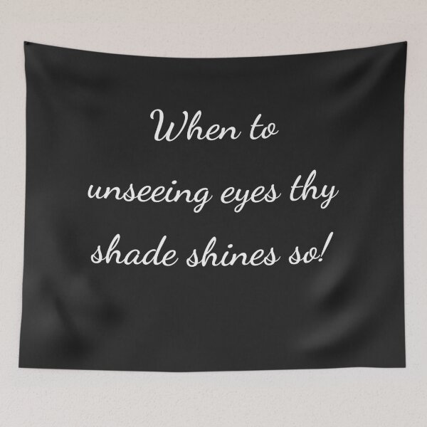 Item preview, "When to unseeing eyes thy shade shines so!" - handwriting white designed and sold by ariksworld.