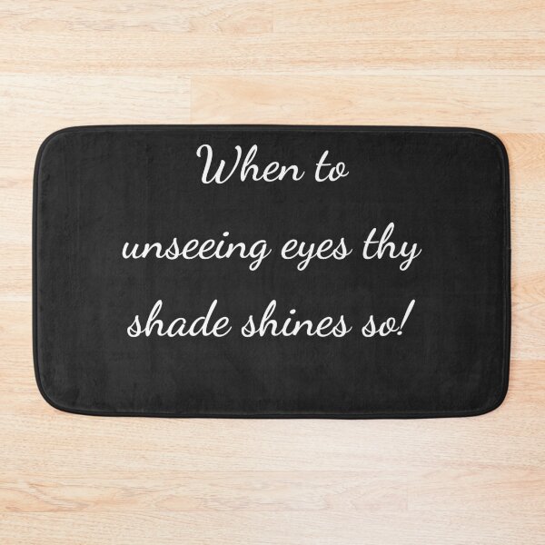 Item preview, "When to unseeing eyes thy shade shines so!" - handwriting white designed and sold by ariksworld.