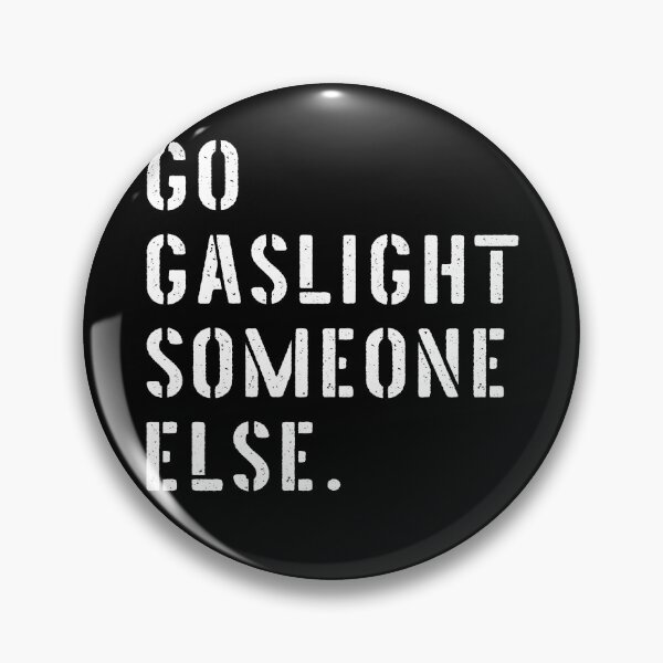 Item preview, Go Gaslight Someone Else designed and sold by John Q. Cardholder.