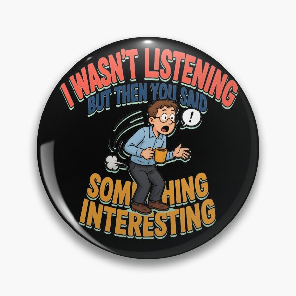 Item preview, I Wasnt Listening But Then You Said Something Interesting Funny Eavesdropper designed and sold by Fitswear.