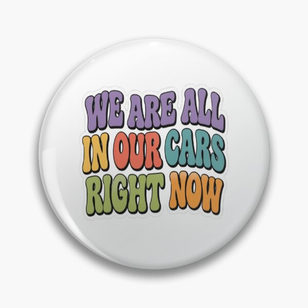Item preview, We Are All In Our Cars Right Now designed and sold by BoomStic4ers1.
