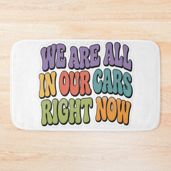 Item preview, We Are All In Our Cars Right Now designed and sold by BoomStic4ers1.