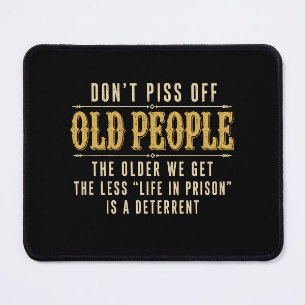 Item preview, Funny Saying Don't Piss Off Old People designed and sold by KarimSoCute.