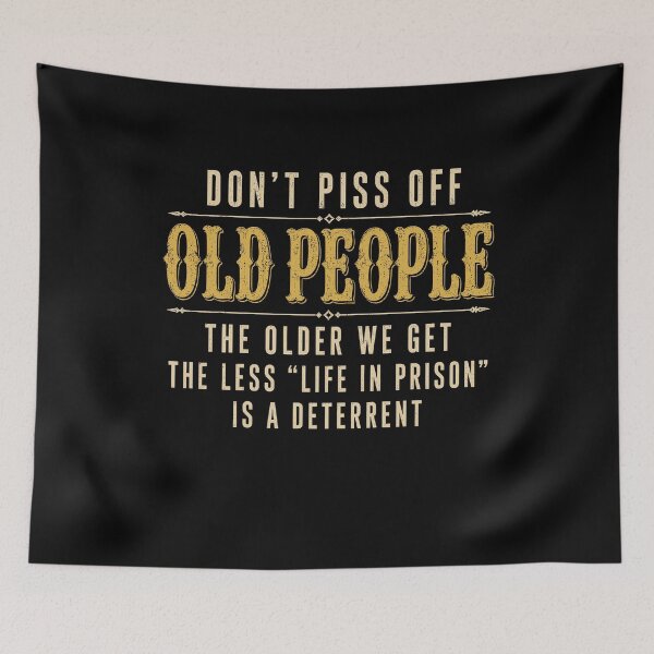 Item preview, Funny Saying Don't Piss Off Old People designed and sold by KarimSoCute.
