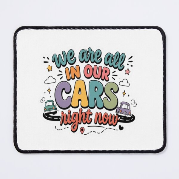 Item preview, We Are All In Our Cars Right Now designed and sold by BoomStic4ers1.