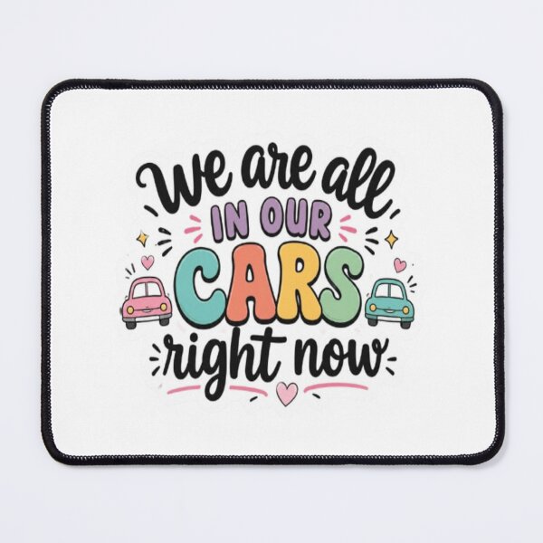 Item preview, We Are All In Our Cars Right Now designed and sold by BoomStic4ers1.