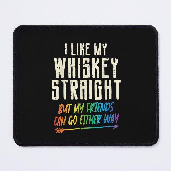 Item preview, I Like My Whiskey Straight LGBTQ Pride Ally Humor Quote Design designed and sold by Lilbahlil.