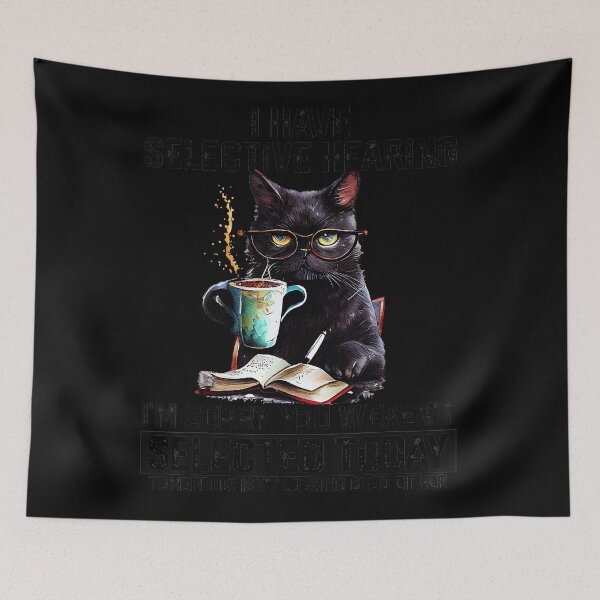 Item preview, I Have Selective Hearing I'm Sorry You Weren't Selected Today Tomorrow Isn't Looking Good Either Black Cat Sarcastic Humor Coffee Lover Feline Introvert designed and sold by SeraXYZ.