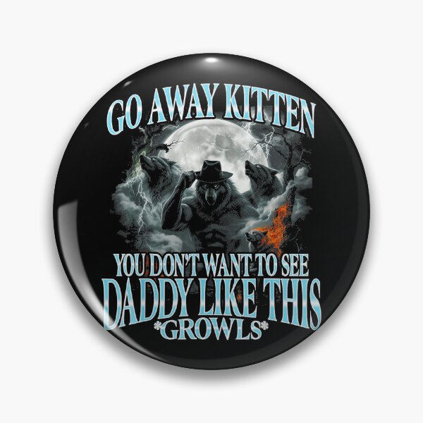 Item preview, Go Away Kitten You Don't Want To See Daddy Like This Growls Protective Dad Father Werewolf designed and sold by SeraXYZ.