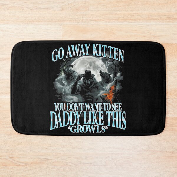 Item preview, Go Away Kitten You Don't Want To See Daddy Like This Growls Protective Dad Father Werewolf designed and sold by SeraXYZ.