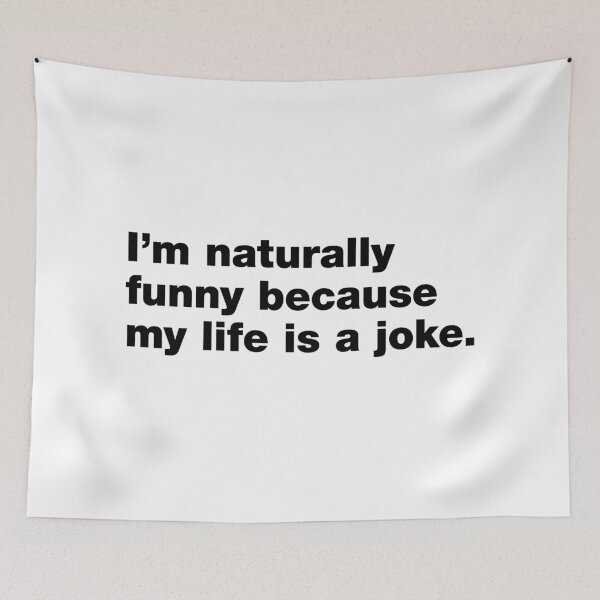 Item preview, I'm naturally funny because my life is a joke designed and sold by crazyunicorn13.