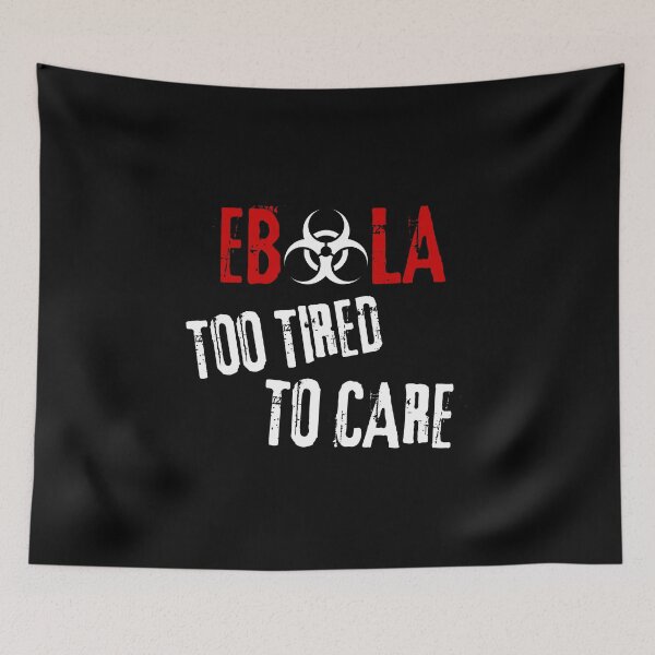 Item preview, Ebola Virus Sarcastic Dark Humor Too Tired To Care designed and sold by Artycom.