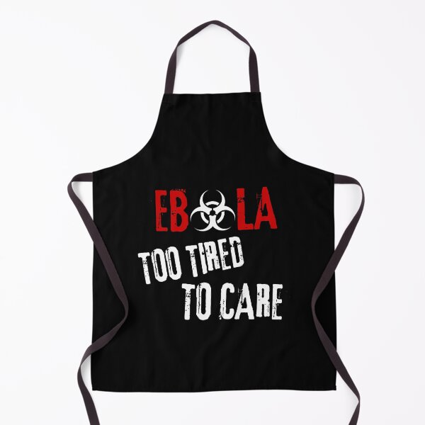 Item preview, Ebola Virus Sarcastic Dark Humor Too Tired To Care designed and sold by Artycom.